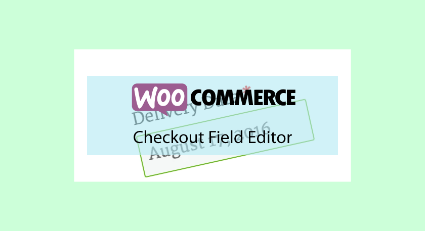 Woocommerce Checkout Field Editor – Personnalisez vos champs de commande