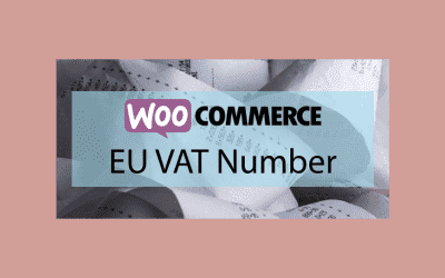 Woocommerce EU VAT Number – Collecter le numéro de TVA de vos clients
