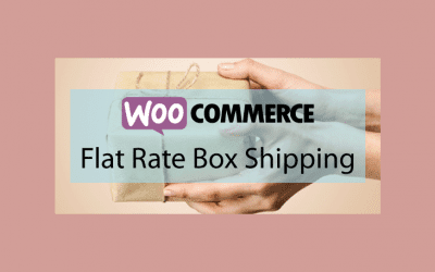 WOOCOMMERCE Flat Rate Box Shipping – Définir les coûts de vos produits suivant leur destination