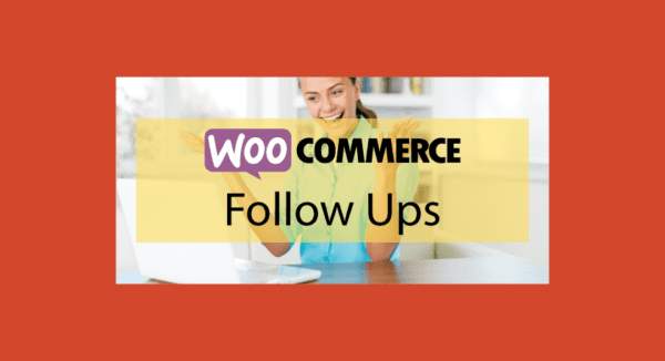 Woocommerce Follow Ups Email – Personnalisation et automatisation d’email