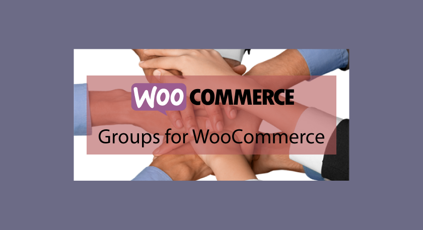 Groups for WooCommerce – Vendre des abonnements avec WooCommerce