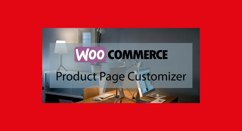 Plugin WooCommerce :WooCommerce Product Page Customizer – Personnaliser les pages de vos produits