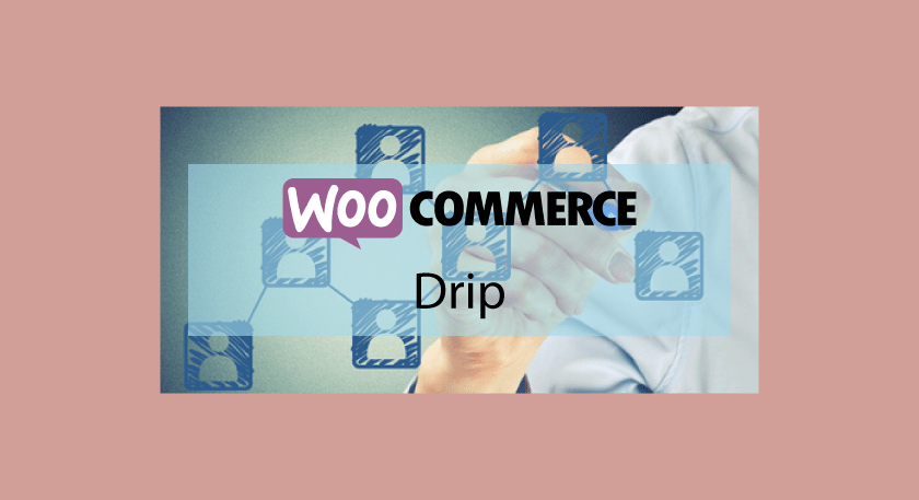 WooCommerce Drip – Améliorer votre boutique e-commerce avec Drip