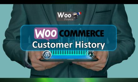 WooCommerce Customer History – Tout savoir sur les historiques clients