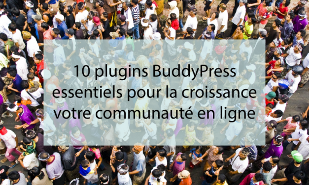 10 plugins BuddyPress essentiels pour la croissance votre communauté en ligne