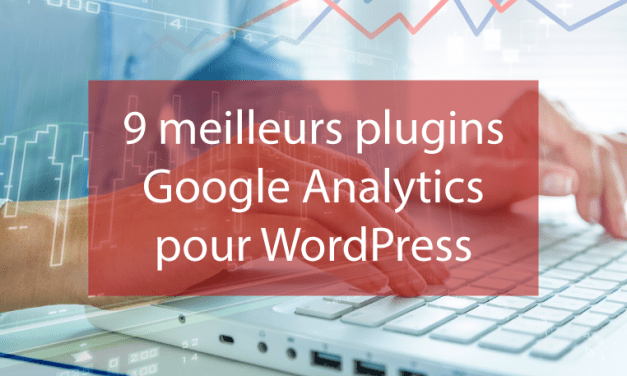 9 meilleurs plugins Google Analytics pour WordPress