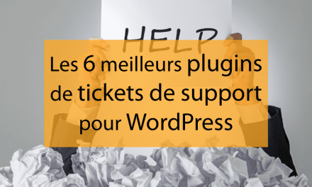 Les 6 meilleurs plugins de tickets de support pour WordPress