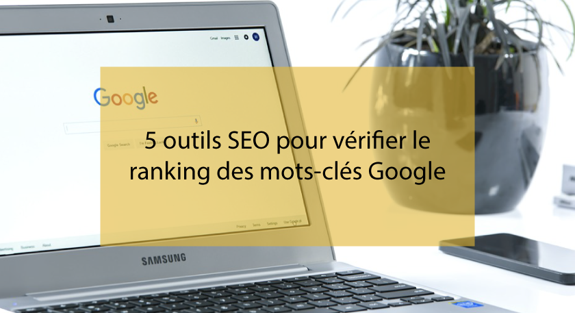5 outils SEO pour vérifier le ranking des mots-clés Google