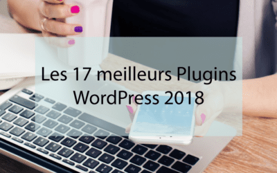 Les 17 meilleurs Plugins WordPress 2018