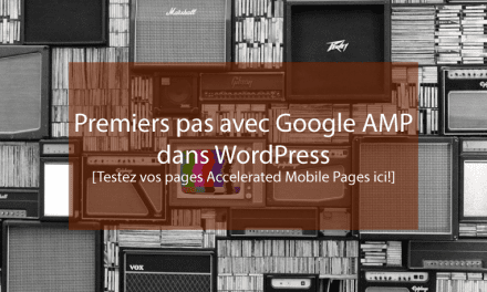 Premiers pas avec Google AMP dans WordPress