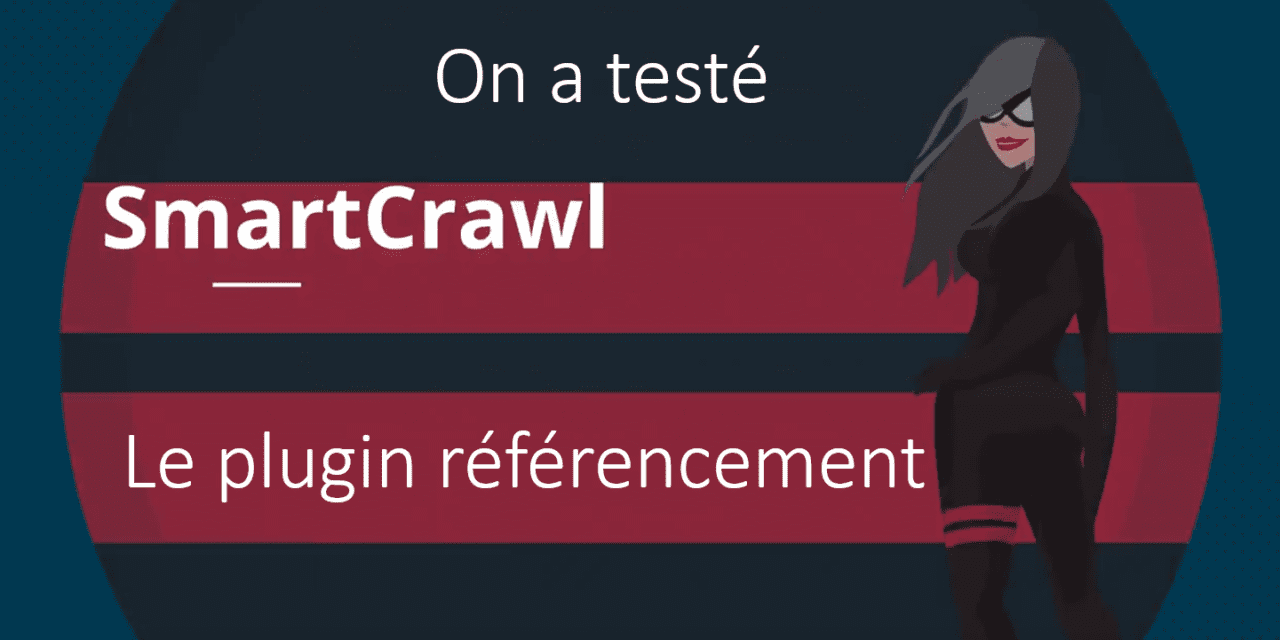 On a testé : Smart Crawl Pro un plugin pour le référencement naturel