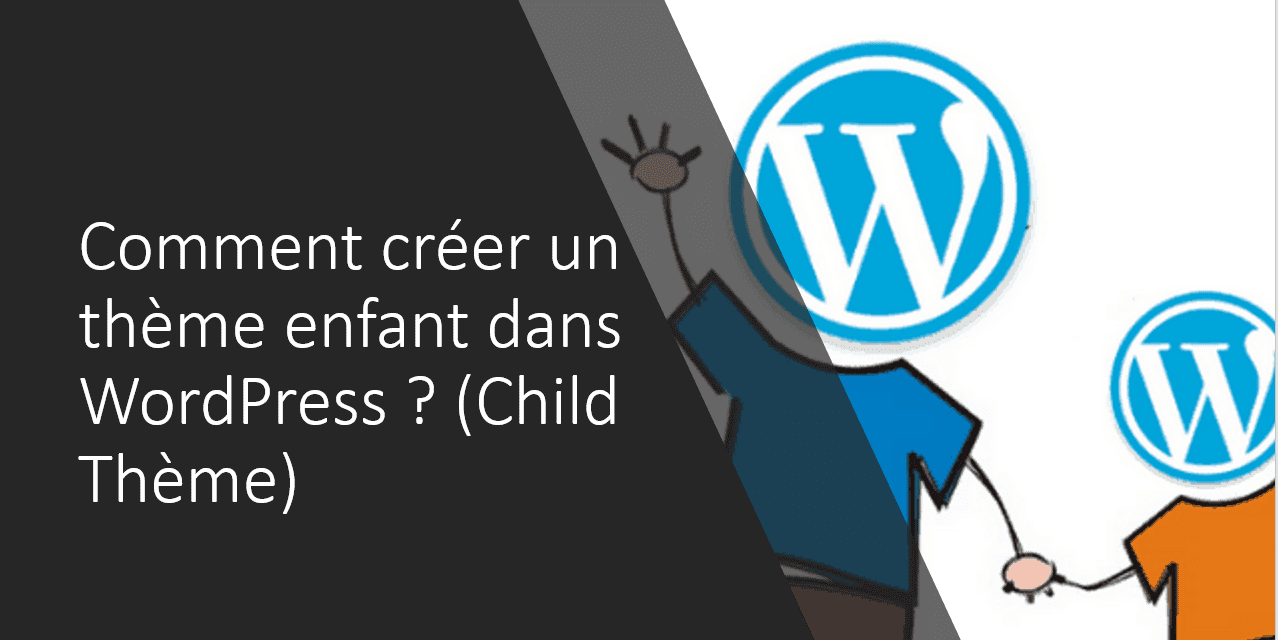 Comment créer un thème enfant dans WordPress ? (Child Thème)