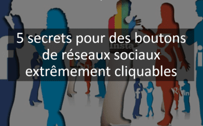 5 secrets pour des boutons de réseaux sociaux extrêmement cliquables