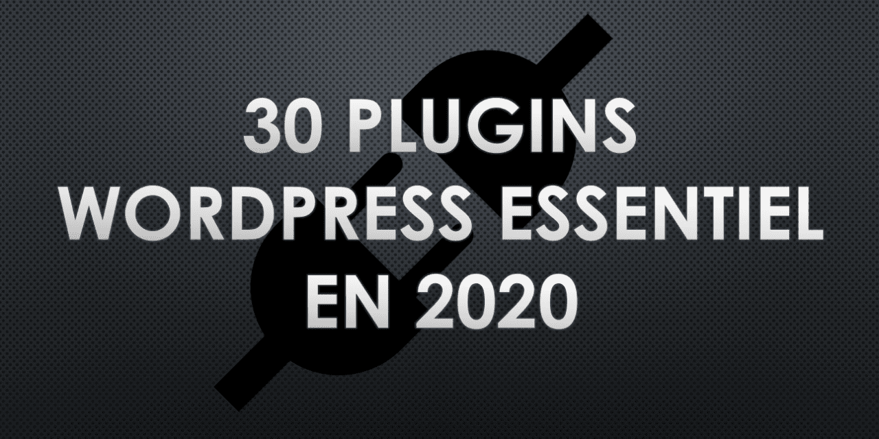 30 plugins essentiel à installer pour WordPress  (2020)