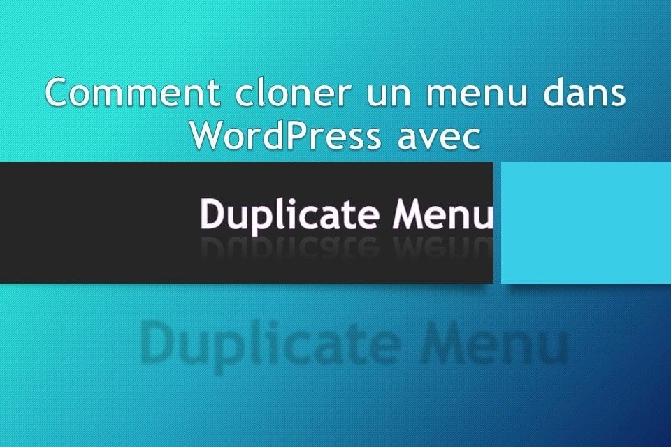 Comment cloner un menu dans WordPress avec Duplicate Menu