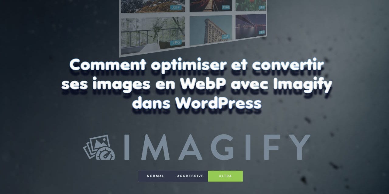 Comment optimiser et convertir ses images en WebP avec imagify dans WordPress