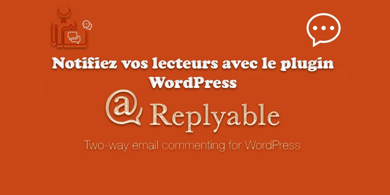 Notifiez vos lecteurs avec le plugin WordPress Replyable
