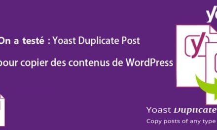 On a testé : Yoast Duplicate Post pour copier des contenus de WordPress