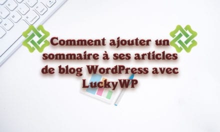 Comment ajouter un sommaire à ses articles de blog WordPress avec LuckyWP