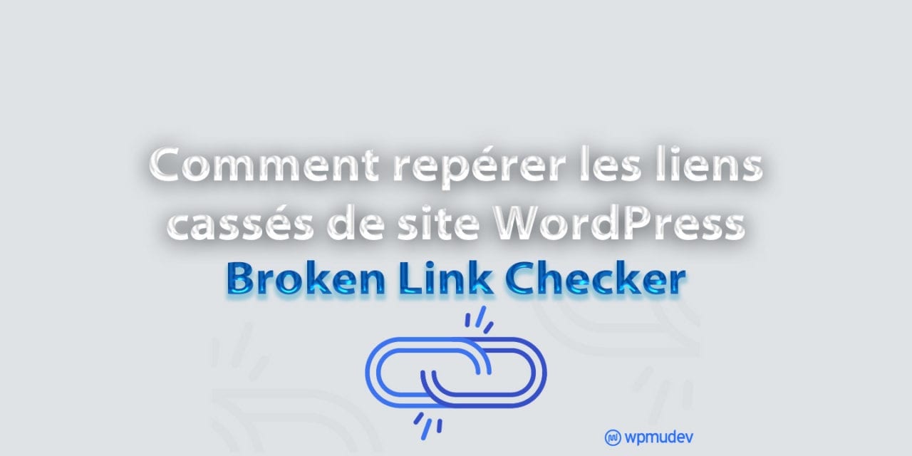 Comment repérer les liens cassés de site WordPress avec Broken Link Checker