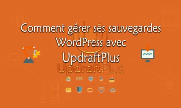 Comment gérer ses sauvegardes WordPress avec UpdraftPlus