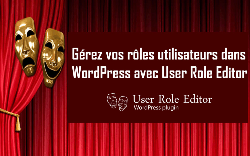 Gérez vos rôles utilisateurs dans WordPress avec User Role Editor