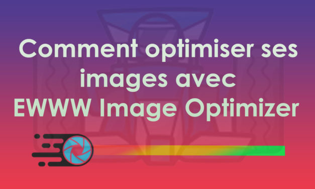 Comment optimiser ses images avec EWWW Image Optimizer