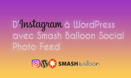D’instagram à WordPress avec Smash Balloon Social Photo Feed