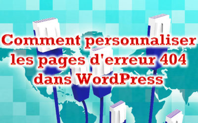 Comment personnaliser les pages d’erreur 404 dans WordPress