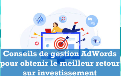 Conseils de gestion AdWords pour obtenir le meilleur retour sur investissement