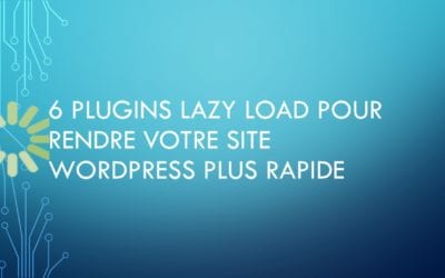 6 plugins Lazy Load pour rendre votre site WordPress plus rapide