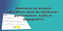 Améliorez les extraits WordPress pour de meilleures performances, trafic et engagement