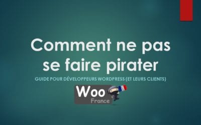 Comment ne pas se faire pirater – guide pour développeurs WordPress (et leurs clients)