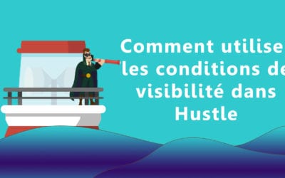 Comment utiliser les conditions de visibilité dans Hustle