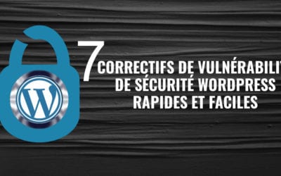 7 correctifs de vulnérabilité de sécurité WordPress rapides et faciles