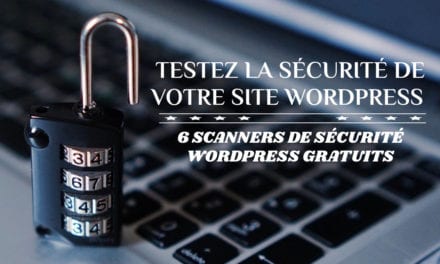 Testez la sécurité de votre site WordPress – 6 scanners de sécurité WordPress gratuits