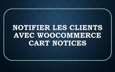 Notifier les clients avec WooCommerce Cart Notices