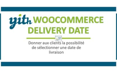 YITH WooCommerce Delivery Date – Donner aux clients la possibilité de sélectionner une date de livraison