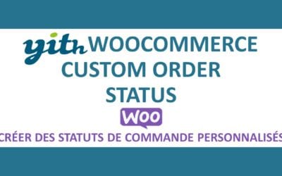YITH WooCommerce Custom Order Status premium – Créer des statuts de commande personnalisés