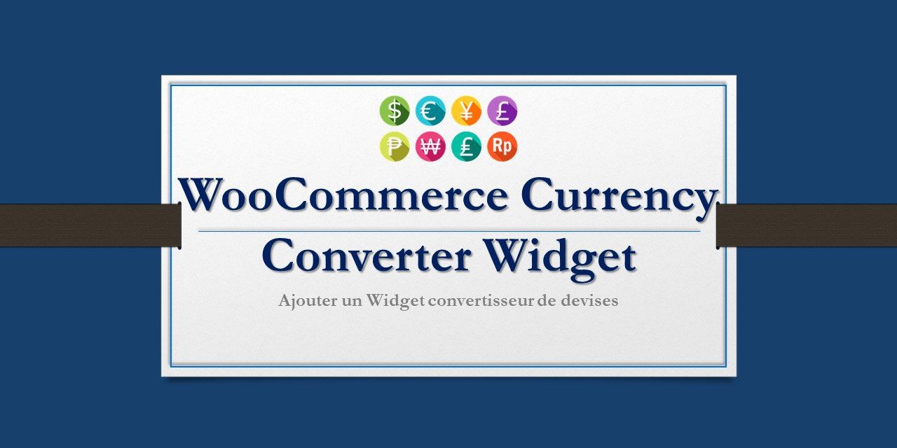 WooCommerce Currency Converter Widget – Ajouter un Widget convertisseur de devises
