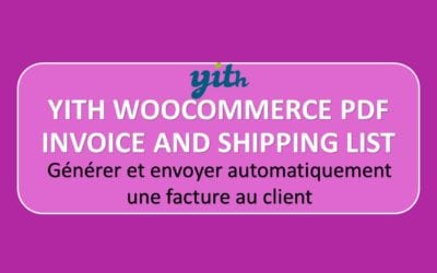 YITH WOOCOMMERCE PDF INVOICE AND SHIPPING LIST – GENERER ET ENVOYER AUTOMATIQUEMENT LA FACTURE AU CLIENT