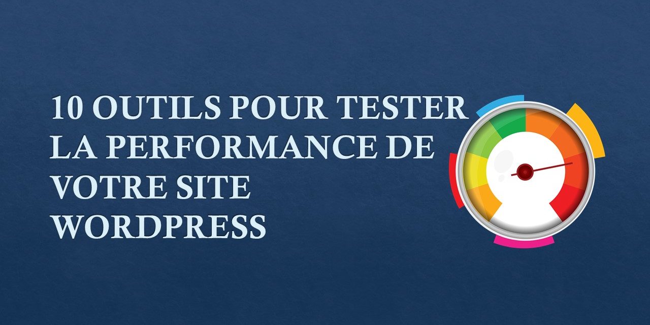 10 outils pour tester la performance de votre site WordPress