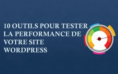 10 outils pour tester la performance de votre site WordPress