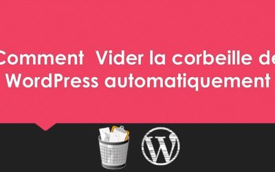 Comment  Vider la corbeille de WordPress Automatiquement