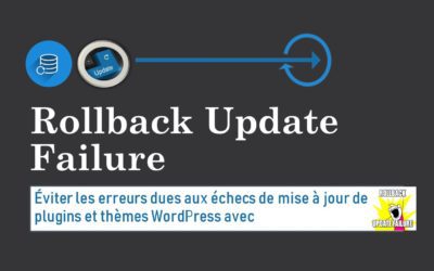 Éviter les erreurs dues aux échecs de mise à jour de plugins et thèmes WordPress avec Rollback Update Failure