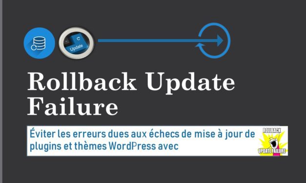 Éviter les erreurs dues aux échecs de mise à jour de plugins et thèmes WordPress avec Rollback Update Failure