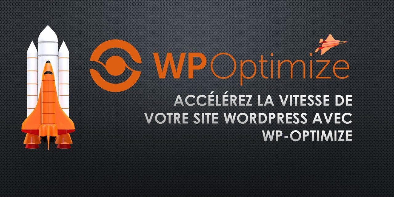 Accélérez la vitesse de votre site WordPress avec WP-Optimize