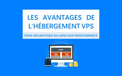 Les avantages de l’hébergement VPS pour une boutique en ligne sous WooCommerce