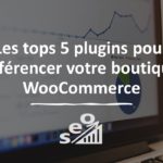 Les tops 5 plugins SEO pour référencer votre boutique WooCommerce